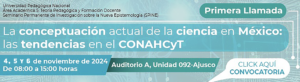Descarga la convocatoria de la primera llamada al evento: La conceptuación actual de la ciencia en México: las tendencias en el CONAHCyT